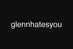 glennhatesyou