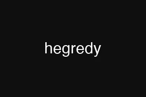 hegredy