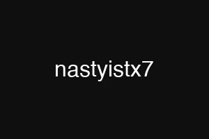 nastyistx7