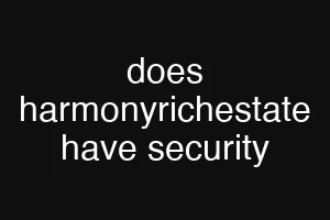 does harmonyrichestate have security