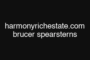 harmonyrichestate.com brucer spearsterns
