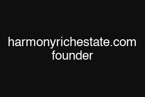 harmonyrichestate.com founder