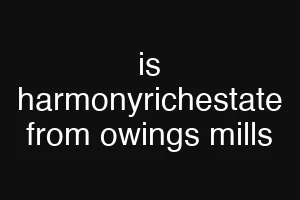 is harmonyrichestate from owings mills