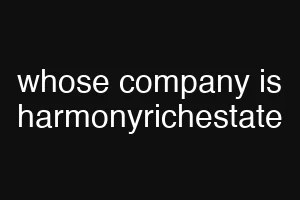 whose company is harmonyrichestate